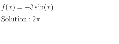 The f(x)=-3sin(x) is 2pi